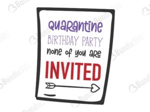 quarantine, birthday, party, you are, invited, free, download, free svg, svg, design, cricut, silhouette, svg cut files free, svg, cut files, svg, dxf, silhouette, vinyl, vector