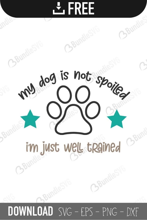 dog, spoiled, well trained, im just, my dog is not spoiled free, my dog is not spoiled download, my dog is not spoiled free svg, my dog is not spoiled svg, design, cricut, silhouette, my dog is not spoiled svg cut files free, svg, cut files, svg, dxf, silhouette, vinyl, vector