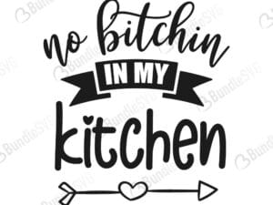 no bitchin, bitch, in my, kitchen, kitchen quote svg, apron, home decor, baker baking, cook, cooking, no bitchin in my kitchen free, no bitchin in my kitchen download, no bitchin in my kitchen free svg, no bitchin in my kitchen svg, no bitchin in my kitchen no bitchin in my kitchen design, cricut, silhouette, svg cut files free, svg, cut files, svg, dxf, silhouette, vinyl, vector
