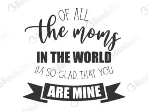 of all the moms, glad, are mine, mother, day, mother day, mother day free, download, mother day free svg, mother day svg, mother day design, mother day cricut, silhouette, mother day svg cut files free, svg, cut files, svg, dxf, silhouette, vinyl, vector, mothers day, blessed, mama, mom god, mum quote, shirt, mama, madre, mom,
