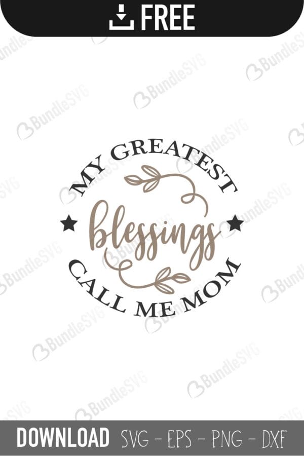 mother, greatest, mom, mum, blessings, call, me, mom, my greatest blessings call me mom free, my greatest blessings call me mom download, my greatest blessings call me mom free svg, my greatest blessings call me mom svg, my greatest blessings call me mom design, cricut, silhouette, my greatest blessings call me mom svg cut files free, svg, cut files, svg, dxf, silhouette, vinyl, vector