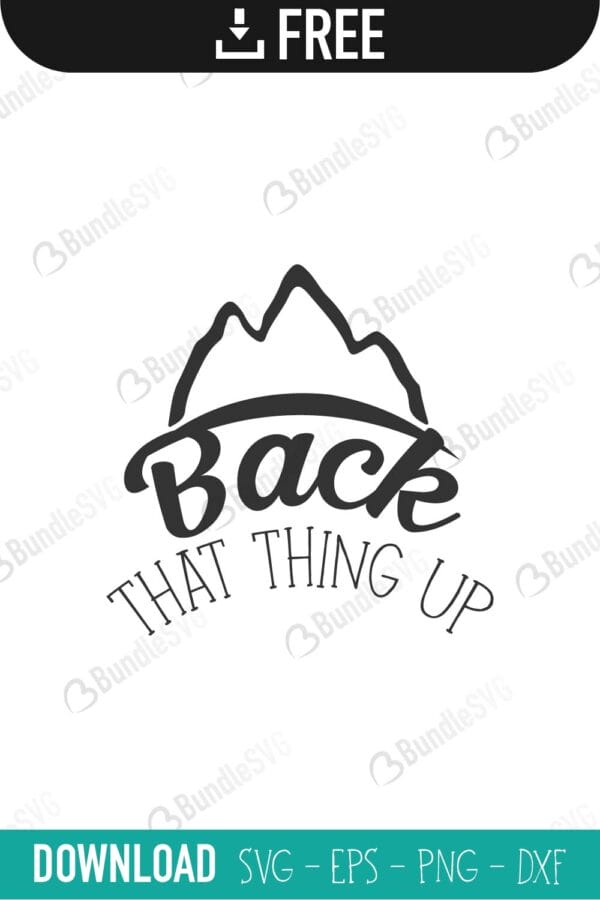 mountein, back, that thing up, camping trip, sleep, around, squad, gone, let's go, camp, camper, life, cricut campaign, back that thing up free, back that thing up download, back that thing up free svg, svg, back that thing up design, cricut, silhouette, back that thing up svg cut files free, svg, cut files, svg, dxf, silhouette, vinyl, vector, free svg files,