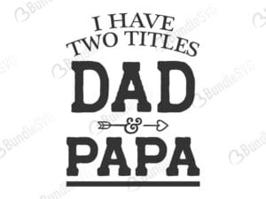 have, two, titles, dad, papa, grandpa, pawpaw, i have two titles svg, father, dad, daddy, papa, super dad, best dad, day, father's day, fathers day free, fathers day download, fathers day free svg, fathers day svg, fathers day design, fathers day cricut, fathers day silhouette, fathers day svg cut files free, svg, cut files, svg, dxf, silhouette, vinyl, vector