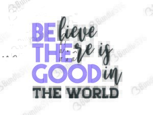quotes free svg, quotes svg, quotes design, quotes cricut, quotes svg cut files free, svg, cut files, svg, dxf, silhouette, vector, inspirational svg, free svg, love, love quotes, believe, there, good, in world, believe there is good in the world, be the good,