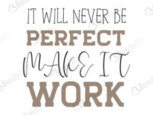 it will never be perfect, quotes free svg, quotes svg, quotes design, quotes cricut, quotes svg cut files free, svg, cut files, svg, dxf, silhouette, vector, inspirational svg, free svg, love, love quotes, make, it, work, it, will, never, be, perfect,