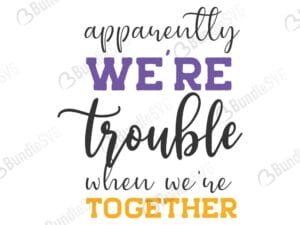quotes free svg, quotes svg, quotes design, quotes cricut, quotes svg cut files free, svg, cut files, svg, dxf, silhouette, vector, inspirational svg, free svg, love, love quotes, apparently, we're trouble, together,