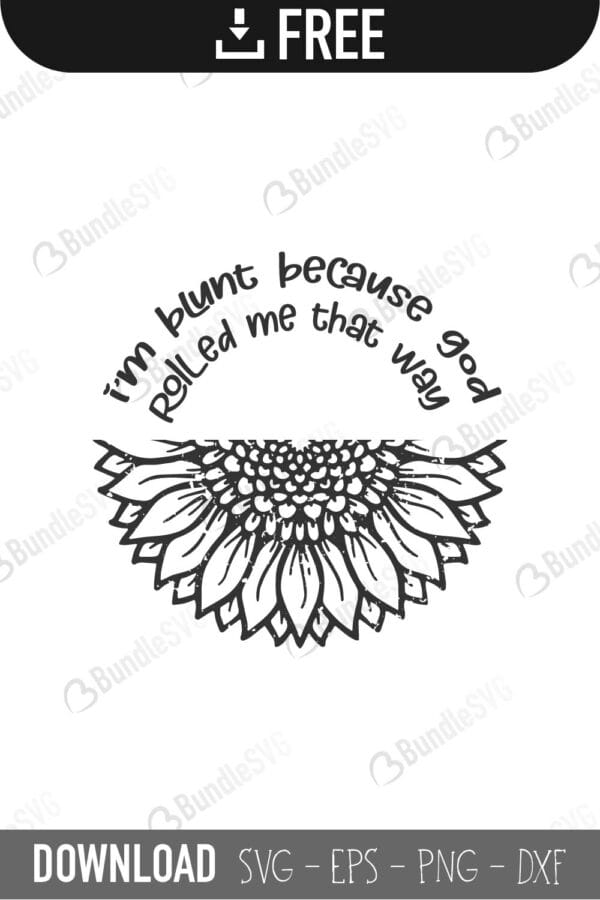 shirt, hoodie, sweater tank, sunflower, hoodie sweater, women, im blunt, because, god, rolled, me, that way, im blunt because god rolled free, im blunt because god rolled download, im blunt because god rolled free svg, im blunt because god rolled svg, im blunt because god rolled design, cricut, silhouette, im blunt because god rolled svg cut files free, svg, cut files, svg, dxf, silhouette, vinyl, vector, monogram, half sunflower, sunflower, half