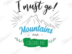 I Must Go! Mountains are Calling Me SVG Cut Files