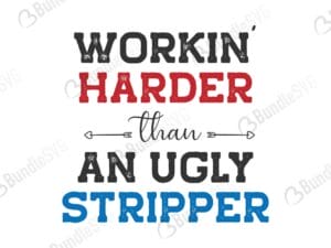 workin, harder, an ugly, stripper, workin harder than ugly stripper free, workin harder than ugly stripper download, workin harder than ugly stripper free svg, workin harder than ugly stripper svg files, svg free, workin harder than ugly stripper svg cut files free, dxf, silhouette, png, vector, free svg files,