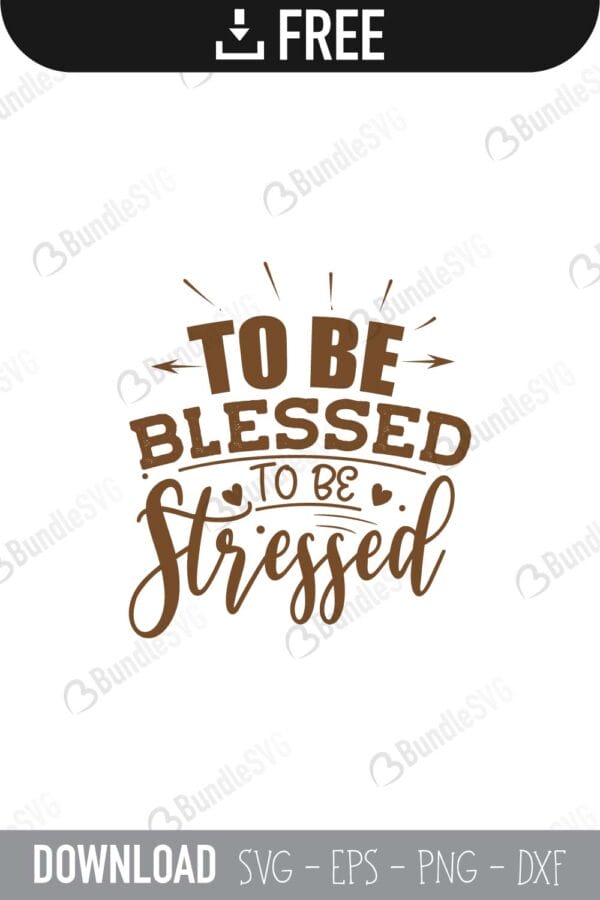 to be, blessed, to be stressed, stressed, to be blessed free, to be blessed svg free, to be blessed svg cut files free, to be blessed download, shirt design, cut file,