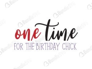 one time, birthday, chick, one time for the birthday chick free, one time for the birthday chick svg free, one time for the birthday chick svg cut files free, download, shirt design, cut file,