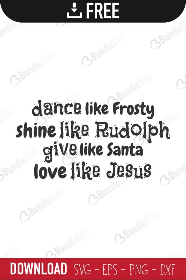 dance, frosty, shine, rudolph, give, santa, love, jesus, dance like frosty, shine like rudolph, give like santa, love like jesus, free, svg free, svg cut files free, download, cut file,