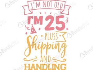i'm not old plus shipping handling svg