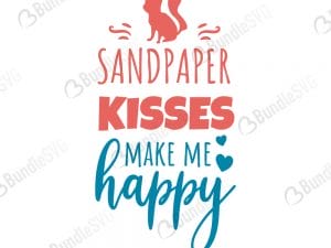 Sandpaper Kisses Make Me Happy SVG Files