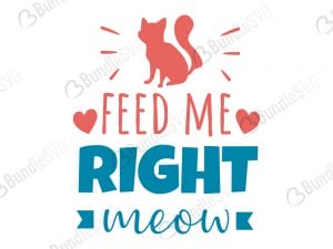 Feed Me Right Meow SVG Files