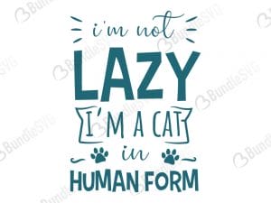I'm Not Lazy I'm Cat In Human Form SVG