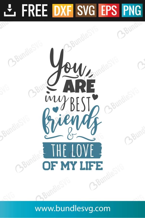 You Are My Best Friends and Love of My Life SVG Files