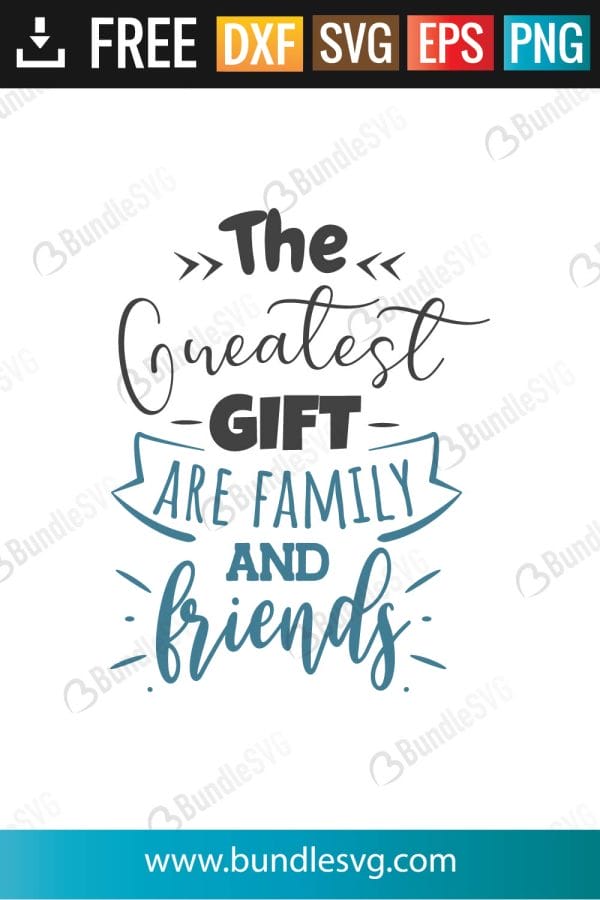 The Greatest Gift Are Family And Friends SVG Files