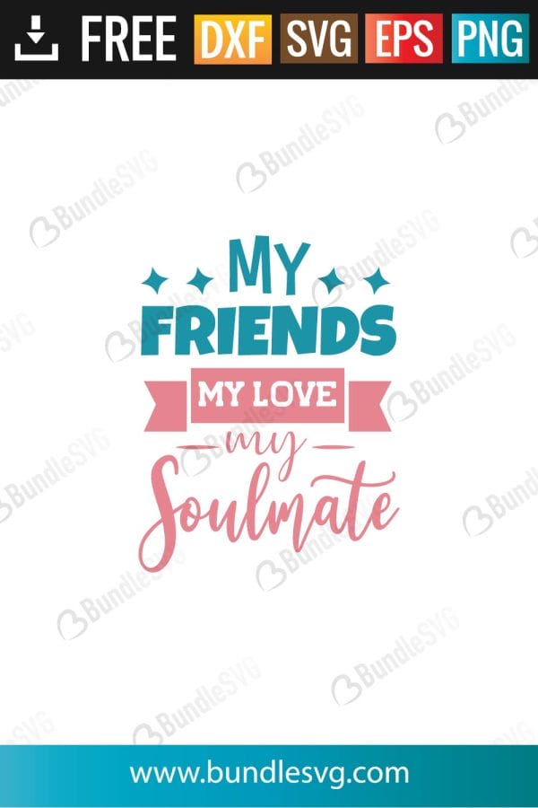 My Friends My Love My Soulmate SVG Files