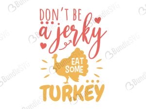 Don't Be A Jerky Eat Some Turkey SVG Files