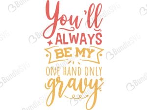 You'll Always Be My One Hand Only Gravy SVG Files