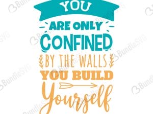 You Are Only Confined By The Walls You Bild Yourself SVG Files