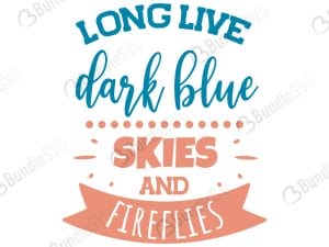 Long Live Dark Blue Skies And Fireflies SVG Files