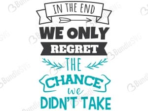 In The End We Only Regret The Chance Svg