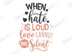When Hate Is Loud Love Cannot Be Silent Svg