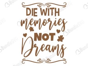 Die With Memories Not Dreams Svg