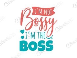 I'm Not Bossy I'm The Boss Svg