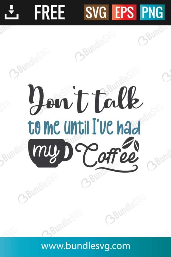 Don't Talk To Me Until I've Had My Coffee SVG Cut Files
