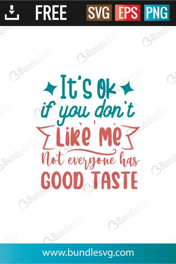 It's ok if you don't like me not everyone has good taste svg