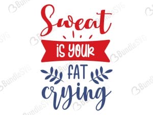 Sweat Is Your Fat Crying SVG