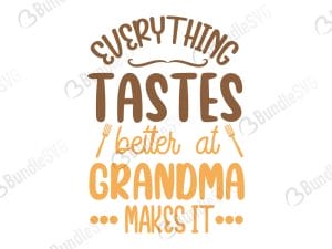 Everything Tastes Better of Grandma Makes It SVG
