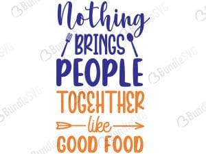 Nothing Brings People Together Like Good Food SVG Cut Files