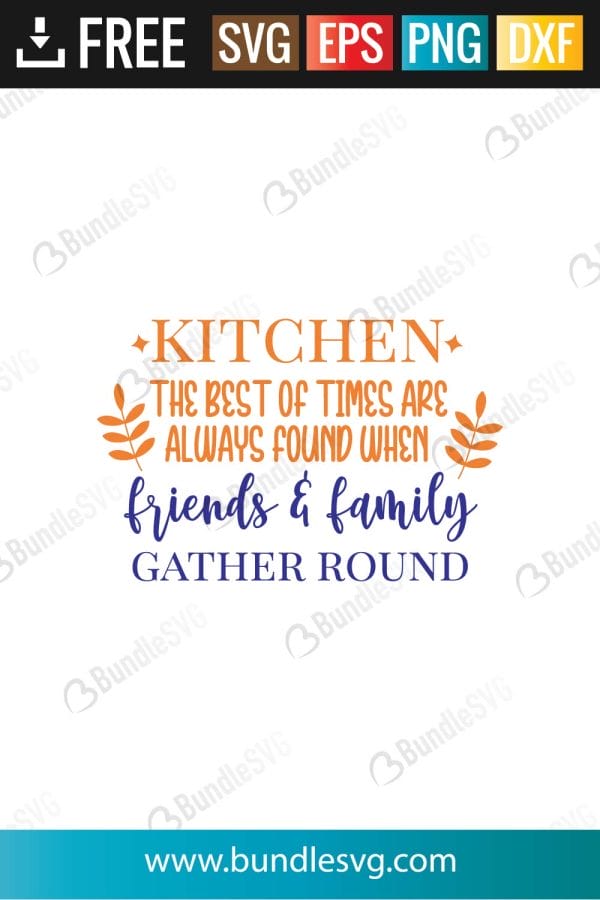 Kitchen The Best Of Times Are Always Found When Friends and Family Gather Ground SVG Cut Files