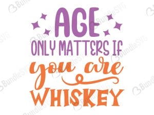 Age Only Matters if you Are Whiskey SVG
