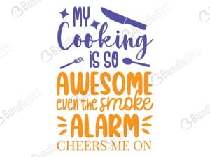 My Cooking Is So Awesome Even The Smoke Alarm Cheers Me On SVG Cut Files