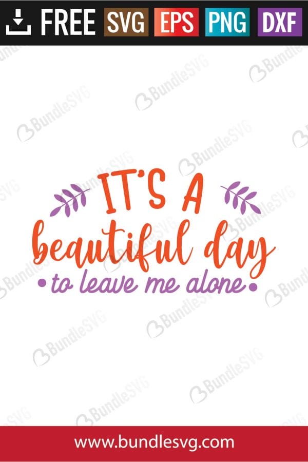 It's A Beautiful Day To Leave Me Alone SVG Cut Files