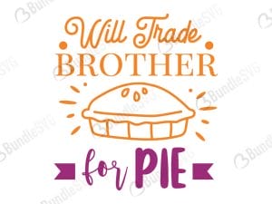Will Trade Brother For Pie SVG Files