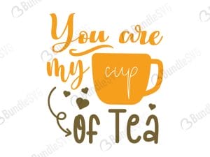 You Are My Cup Of Tea SVG