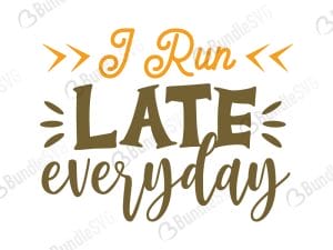 I Run Late Everyday SVG