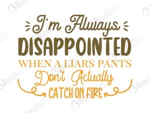 I'm Always Disappointed When A Liars Pants Don't Actually Catch On Fire SVG