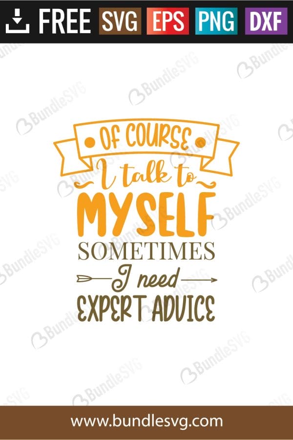Of Course I Talk To My Self Sometimes I Need Expert Advice SVG