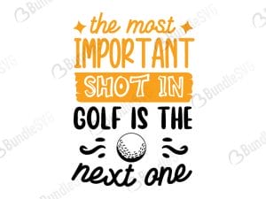 The Most Important Shot In Golf Is The Next One Svg
