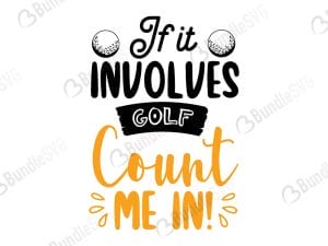 If It Involves Golf Count Me In Svg