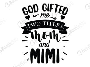 God Gifted Me Two Titles Mom and Mimi SVG Cut Files