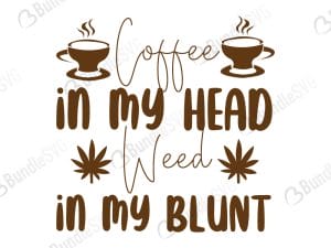 Coffee In My Cup Weed In My Blunt Svg