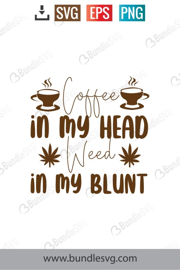 Coffee In My Cup Weed In My Blunt Svg